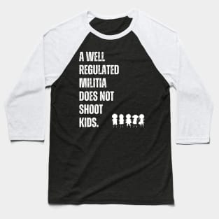 A Well Regulated Militia Does Not Shoot Kids Baseball T-Shirt